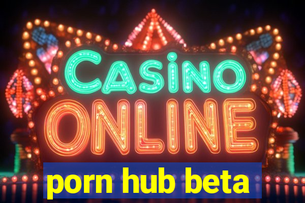 porn hub beta